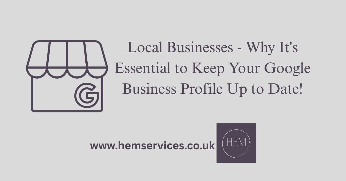 Local Businesses – Why It’s Essential to Keep Your Google Business Profile Up to Date!
